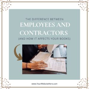 The Difference Between Employees and Contractors (and how it affects your books)